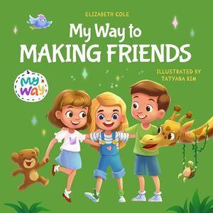 My Way to Making Friends: Children's Book about Friendship, Inclusion and Social